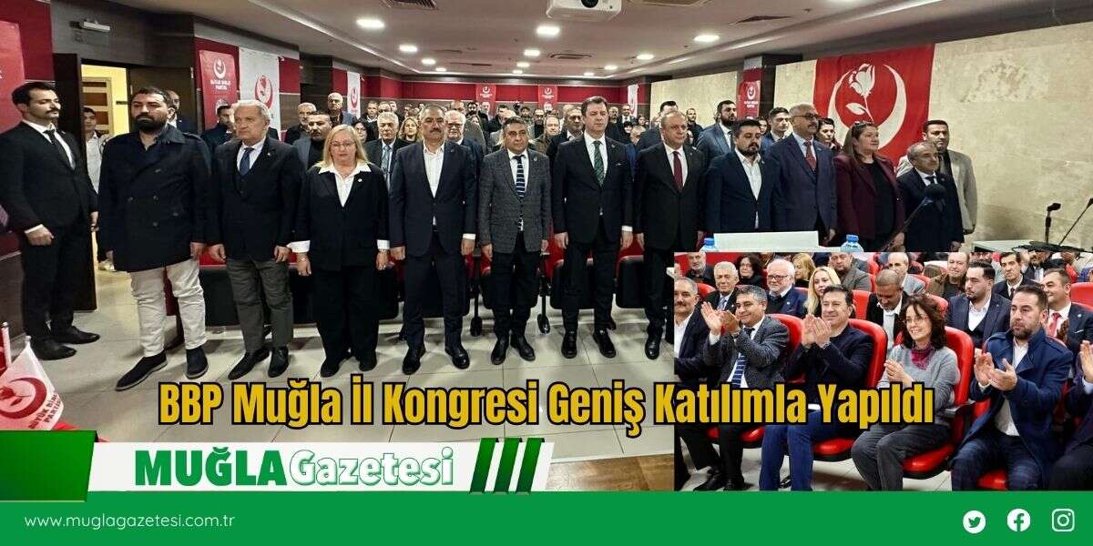 BBP Muğla İl Kongresi Geniş Katılımla Yapıldı
