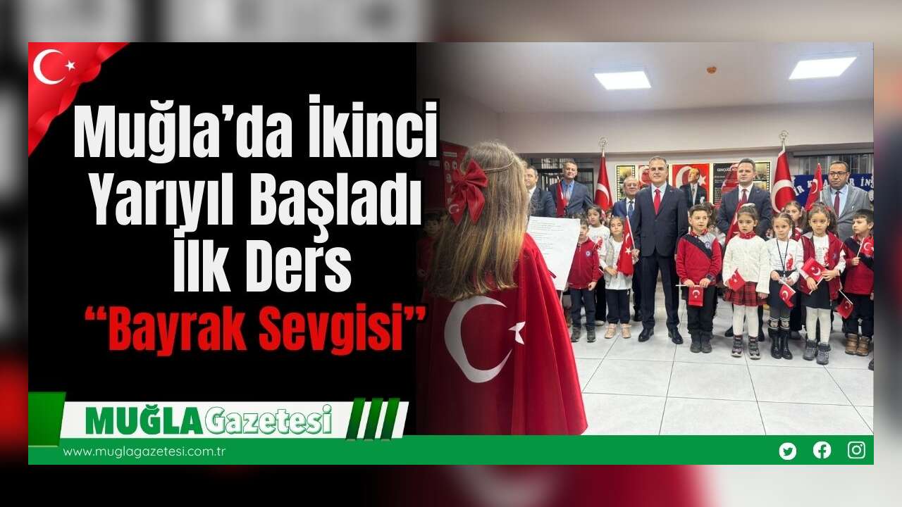 Muğla’da İkinci Yarıyıl Başladı: İlk Ders “Bayrak Sevgisi”