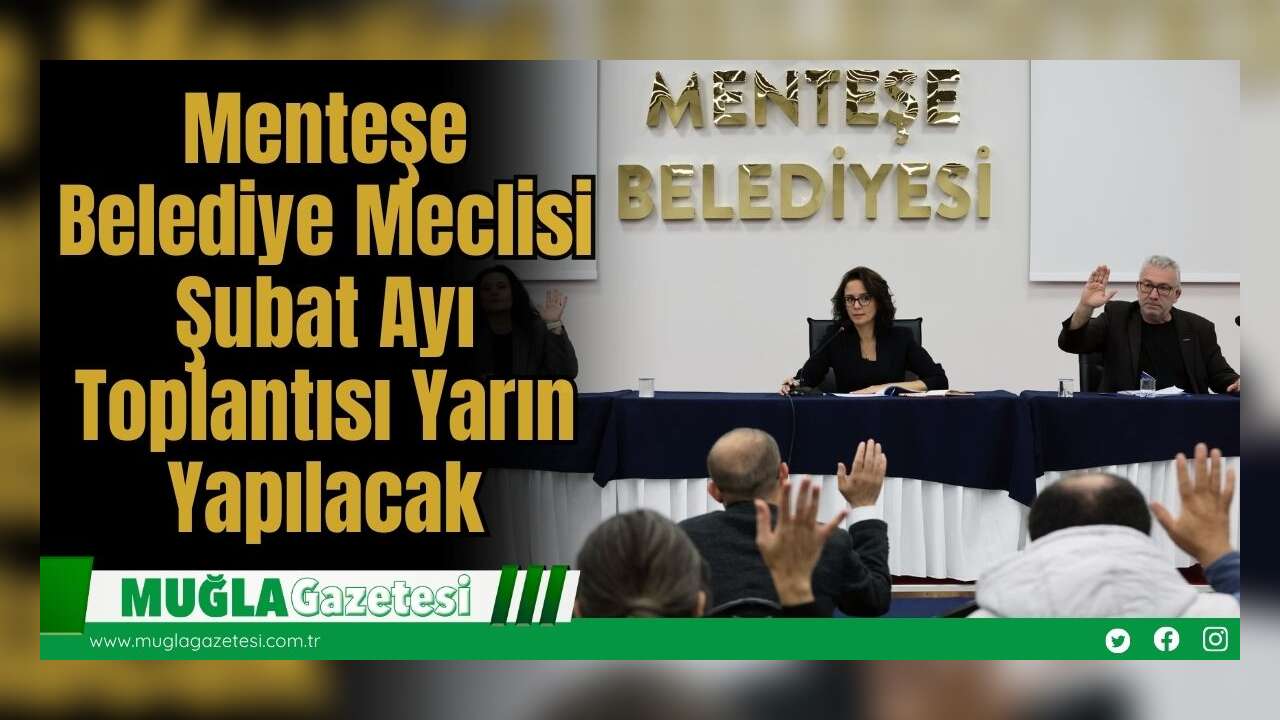 Menteşe Belediye Meclisi Şubat Ayı Toplantısı Yarın Yapılacak