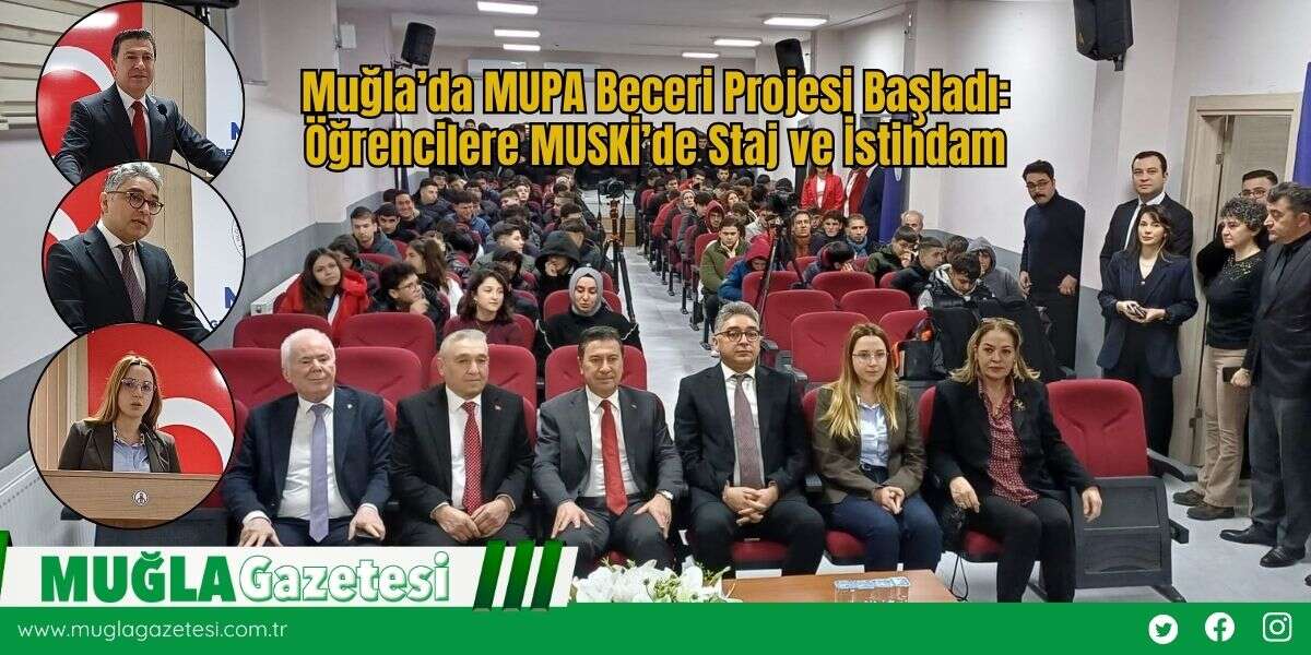 Muğla’da MUPA Beceri Projesi Başladı: Öğrencilere MUSKİ’de Staj ve İstihdam