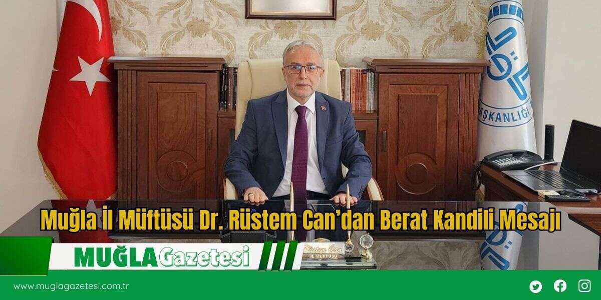 Muğla İl Müftüsü Dr. Rüstem Can’dan Berat Kandili Mesajı