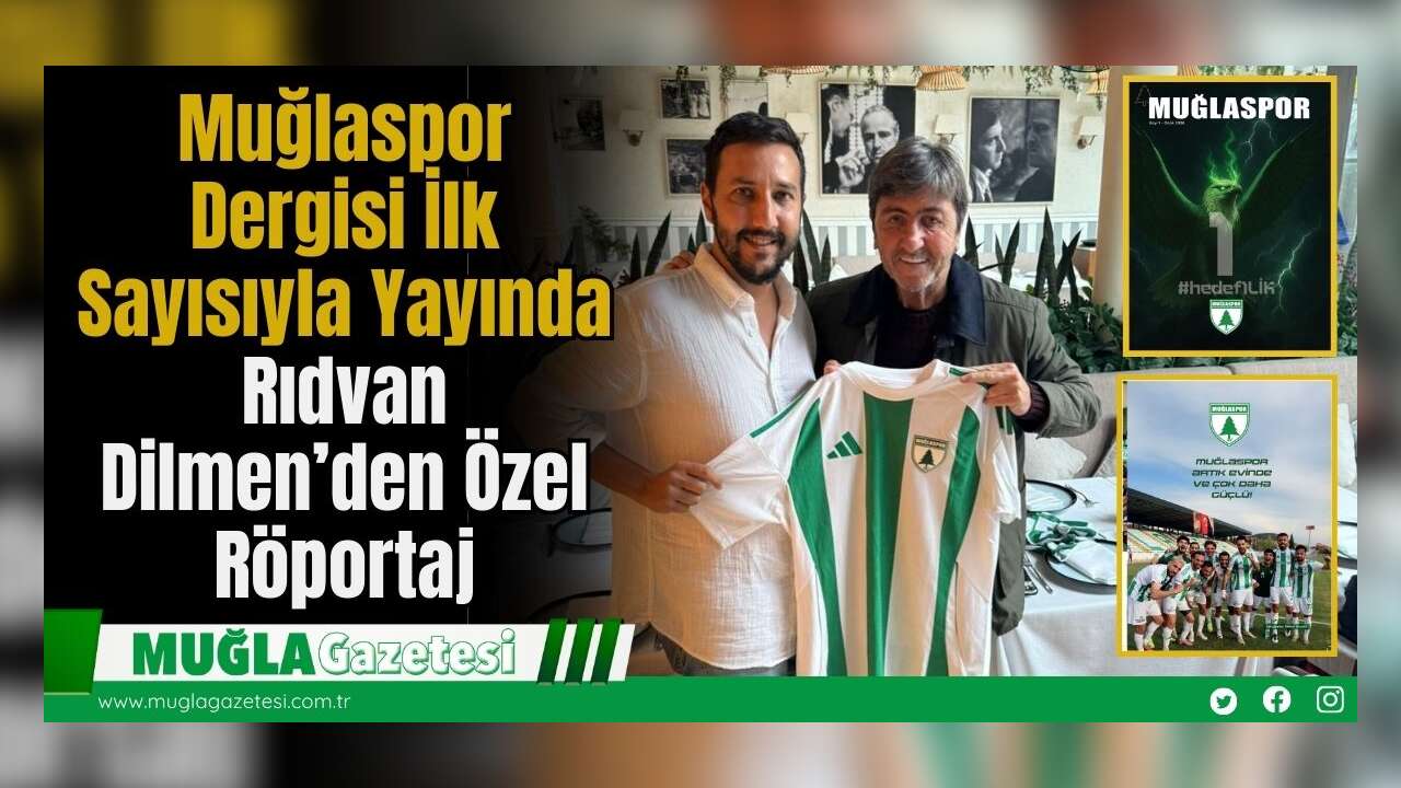 Muğlaspor Dergisi İlk Sayısıyla Yayında: Rıdvan Dilmen’den Özel Röportaj