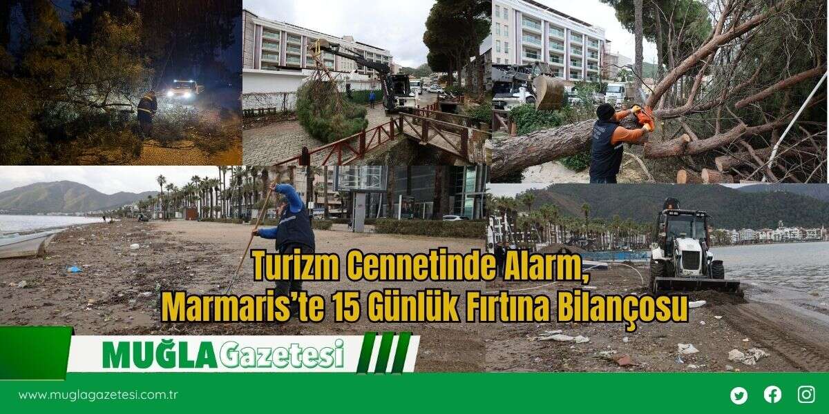 Turizm Cennetinde Alarm, Marmaris’te 15 Günlük Fırtına Bilançosu