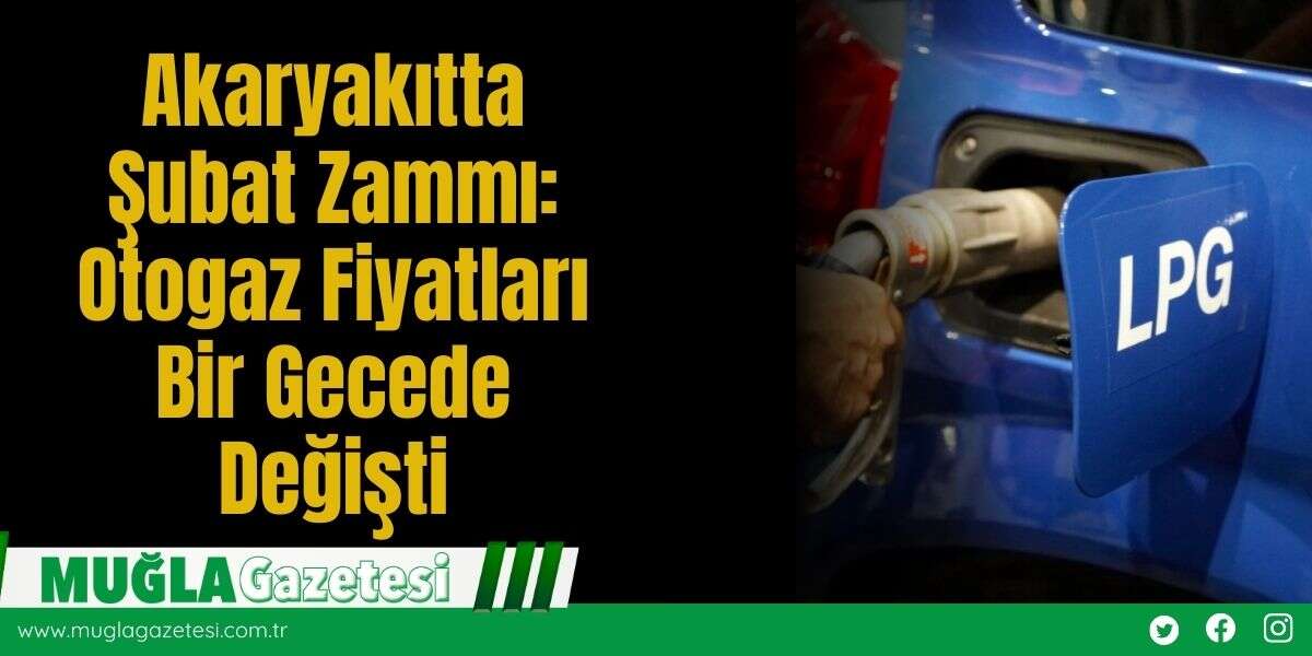 Akaryakıtta Şubat Zammı: Otogaz Fiyatları Bir Gecede Değişti