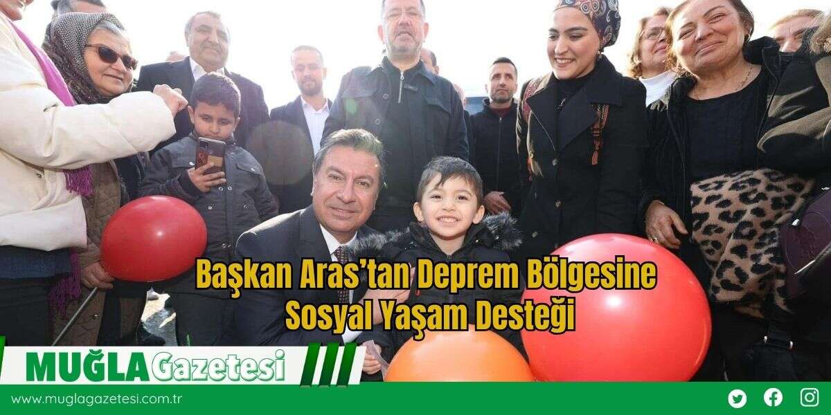 Başkan Aras’tan Deprem Bölgesine Sosyal Yaşam Desteği