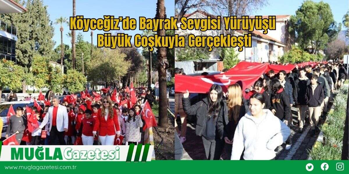 Köyceğiz’de Bayrak Sevgisi Yürüyüşü Büyük Coşkuyla Gerçekleşti