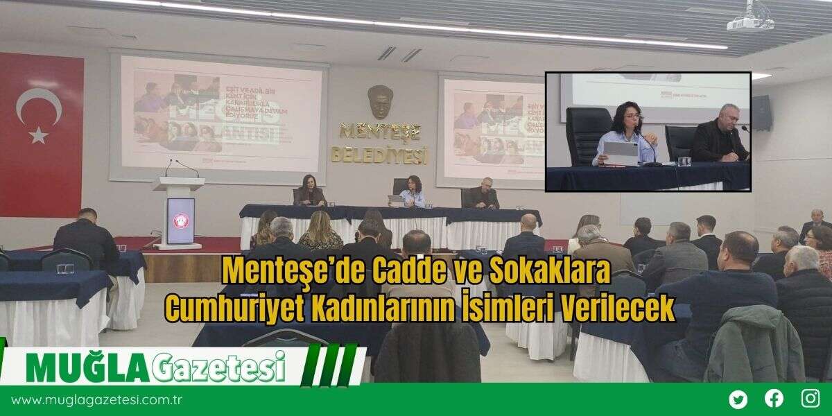 Menteşe’de Cadde ve Sokaklara Cumhuriyet Kadınlarının İsimleri Verilecek