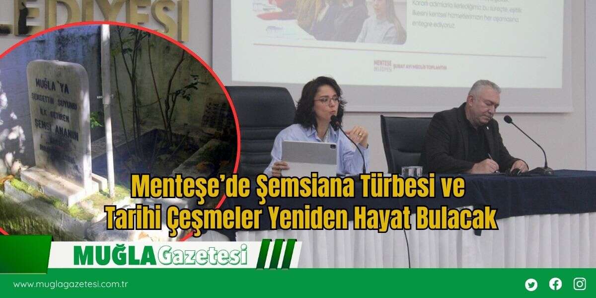 Menteşe’de Şemsiana Türbesi ve Tarihi Çeşmeler Yeniden Hayat Bulacak
