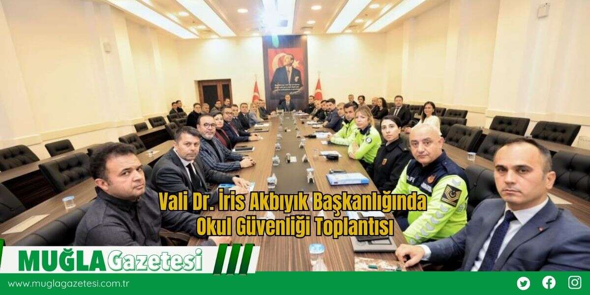 Vali Dr. İris Akbıyık Başkanlığında Okul Güvenliği Toplantısı
