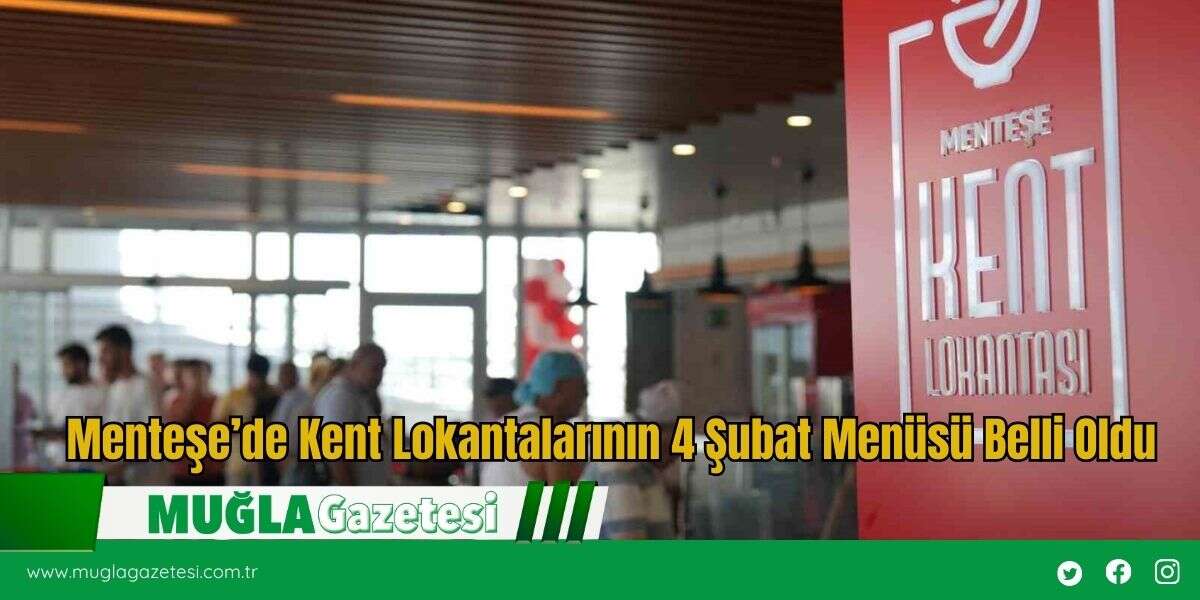 Menteşe’de Kent Lokantalarının 4 Şubat Menüsü Belli Oldu