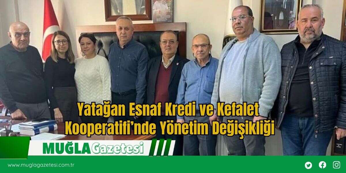Yatağan Esnaf Kredi ve Kefalet Kooperatifi’nde Yönetim Değişikliği