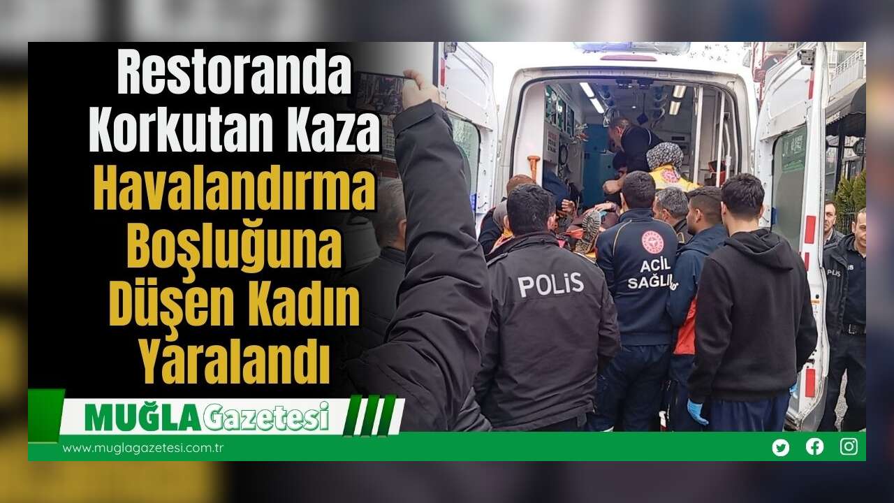 Restoranda Korkutan Kaza: Havalandırma Boşluğuna Düşen Kadın Yaralandı