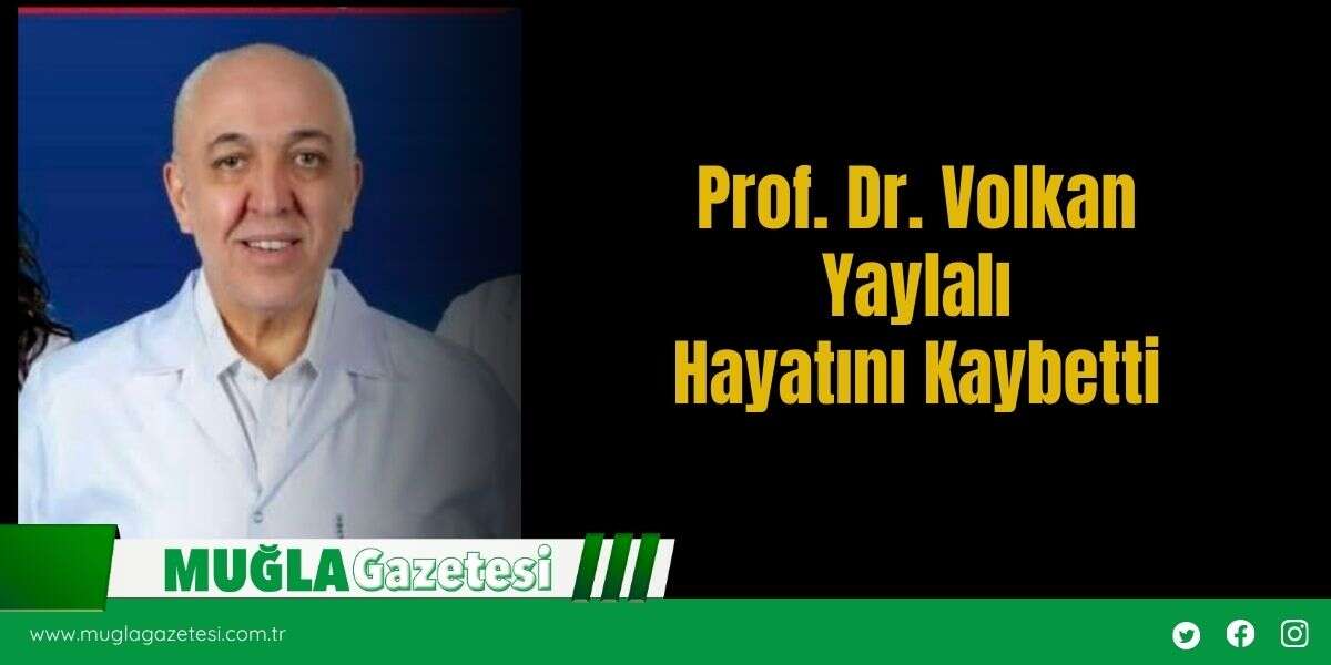 Prof. Dr. Volkan Yaylalı Hayatını Kaybetti