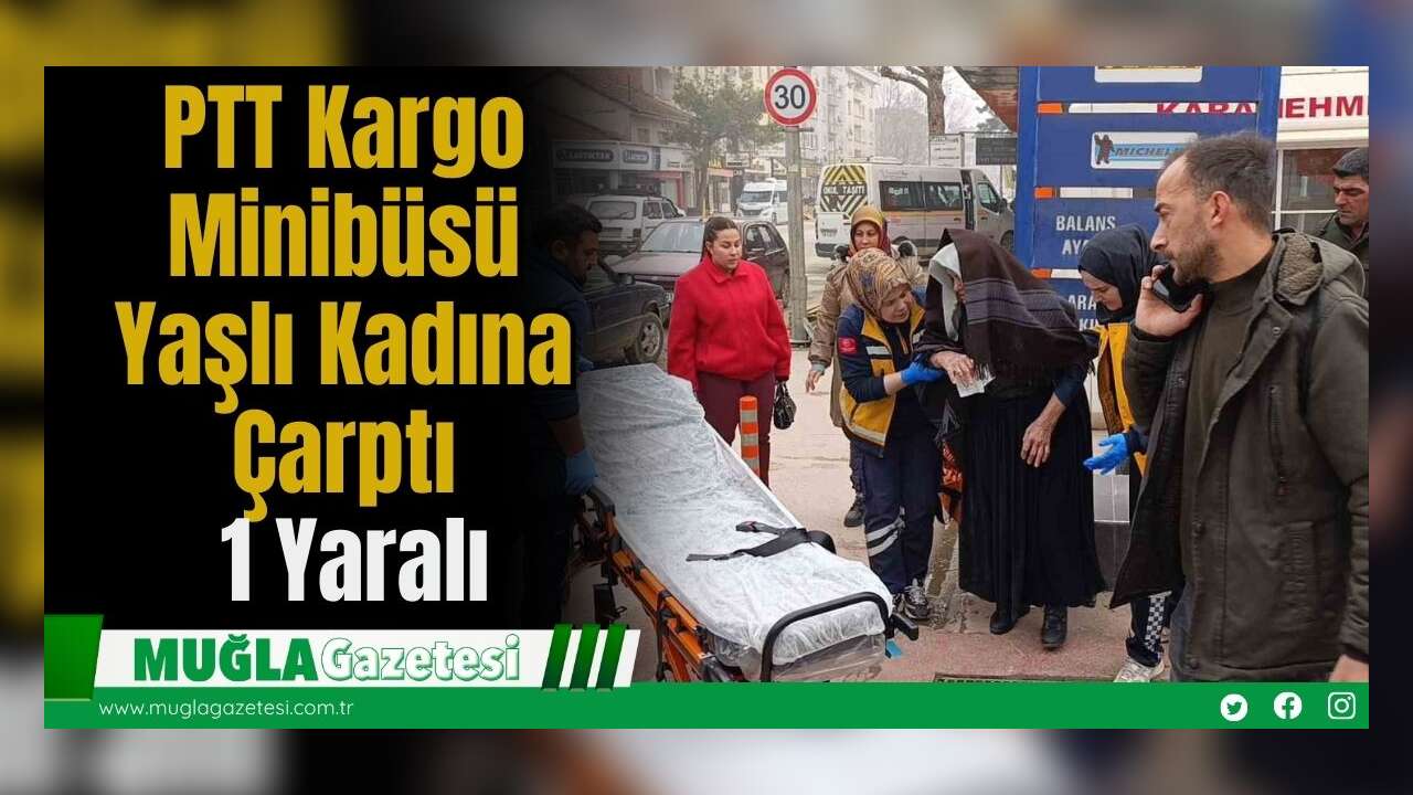 PTT Kargo Minibüsü Yaşlı Kadına Çarptı: 1 Yaralı