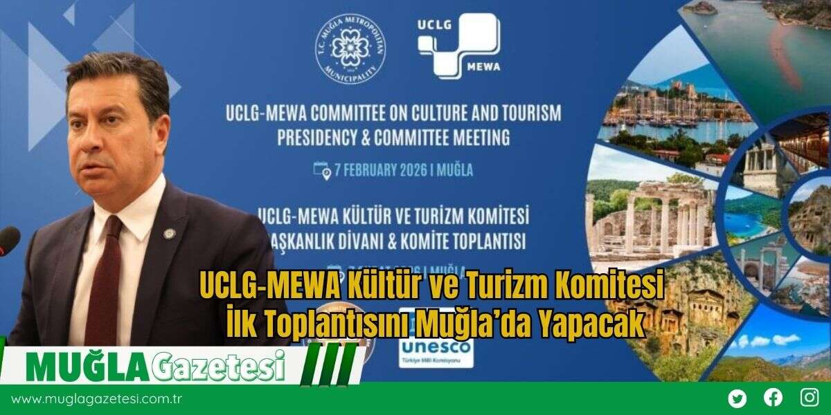 UCLG-MEWA Kültür ve Turizm Komitesi İlk Toplantısını Muğla’da Yapacak