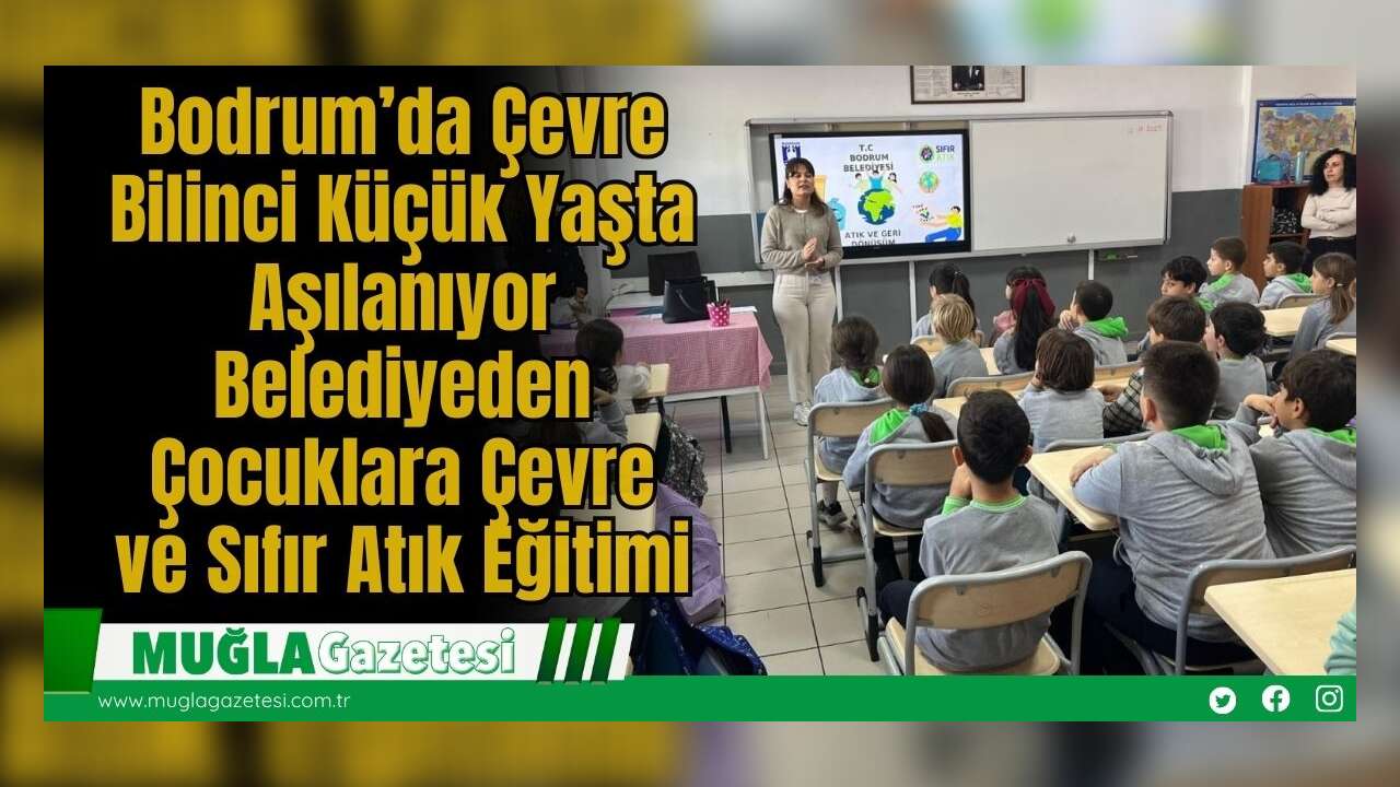 Bodrum’da Çevre Bilinci Küçük Yaşta Aşılanıyor: Belediyeden Çocuklara Çevre ve Sıfır Atık Eğitimi