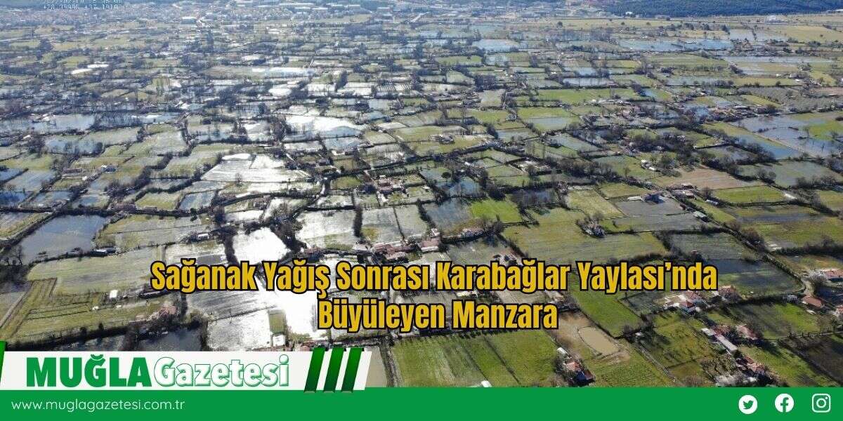 Sağanak Yağış Sonrası Karabağlar Yaylası’nda Büyüleyen Manzara