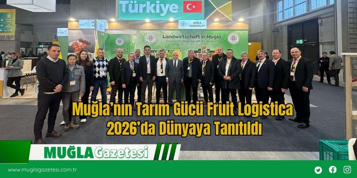 Muğla’nın Tarım Gücü Fruit Logistica 2026’da Dünyaya Tanıtıldı