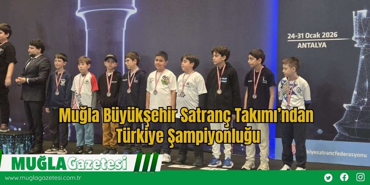 Muğla Büyükşehir Satranç Takımı’ndan Türkiye Şampiyonluğu