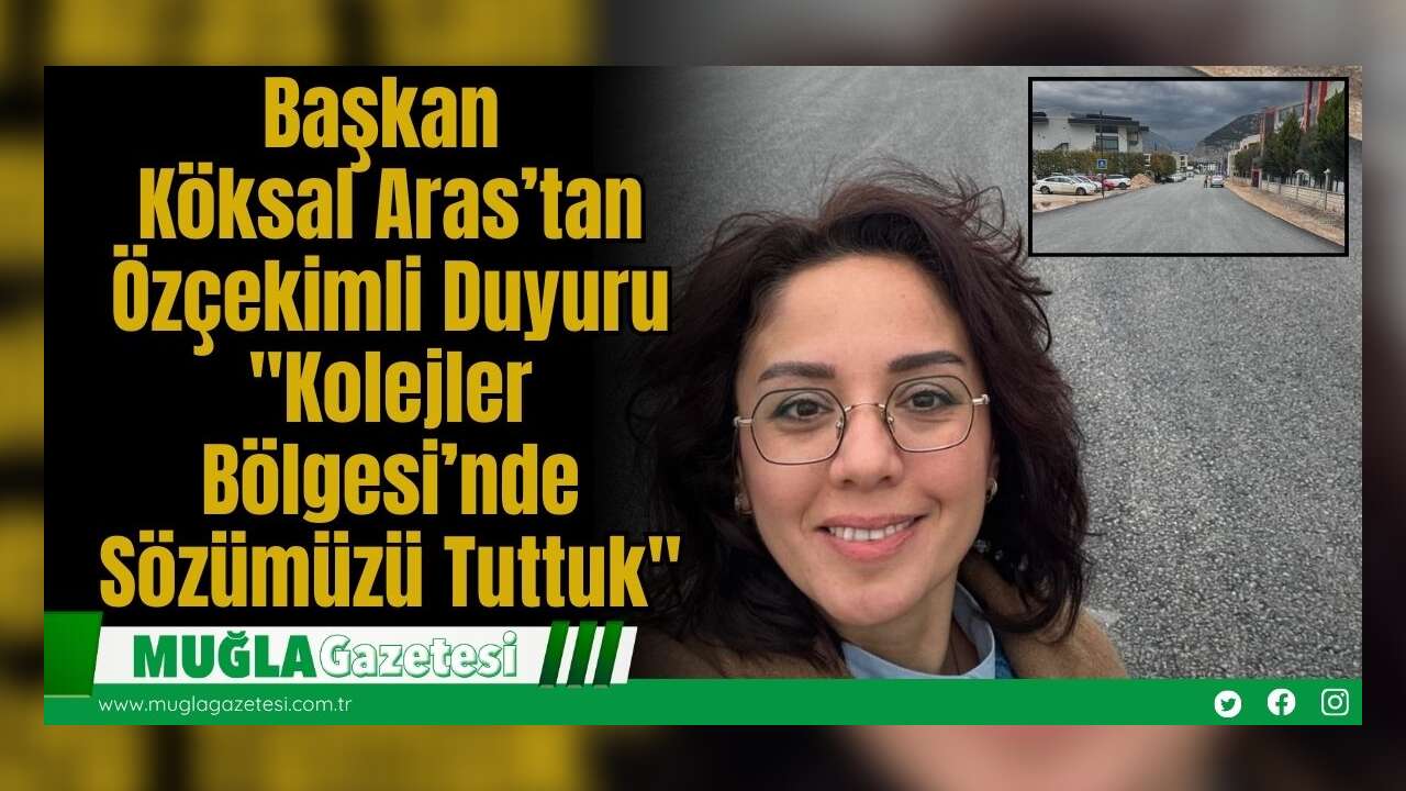 Başkan Köksal Aras’tan Özçekimli Duyuru: "Kolejler Bölgesi’nde Sözümüzü Tuttuk"