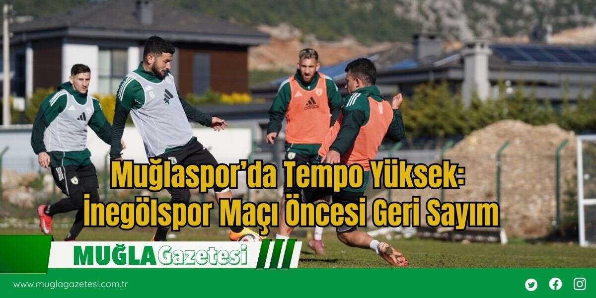 Muğlaspor’da Tempo Yüksek: İnegölspor Maçı Öncesi Geri Sayım