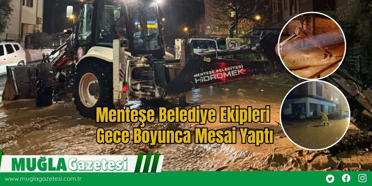 Menteşe Belediye Ekipleri Gece Boyunca Mesai Yaptı