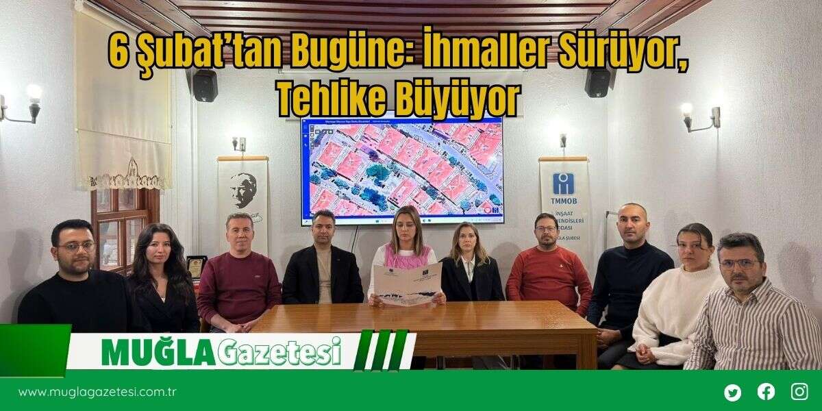 6 Şubat’tan Bugüne: İhmaller Sürüyor, Tehlike Büyüyor