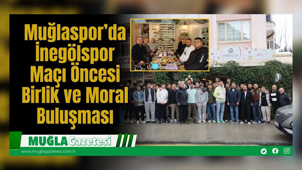 Muğlaspor’da İnegölspor Maçı Öncesi Birlik ve Moral Buluşması