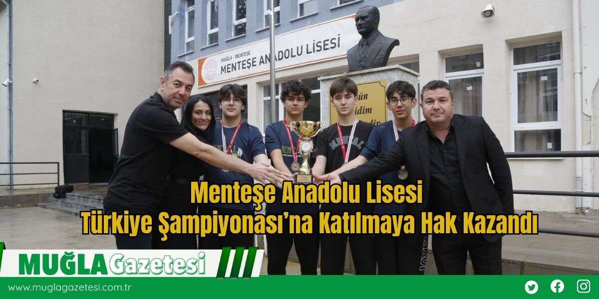 Menteşe Anadolu Lisesi  Türkiye Şampiyonası’na Katılmaya Hak Kazandı