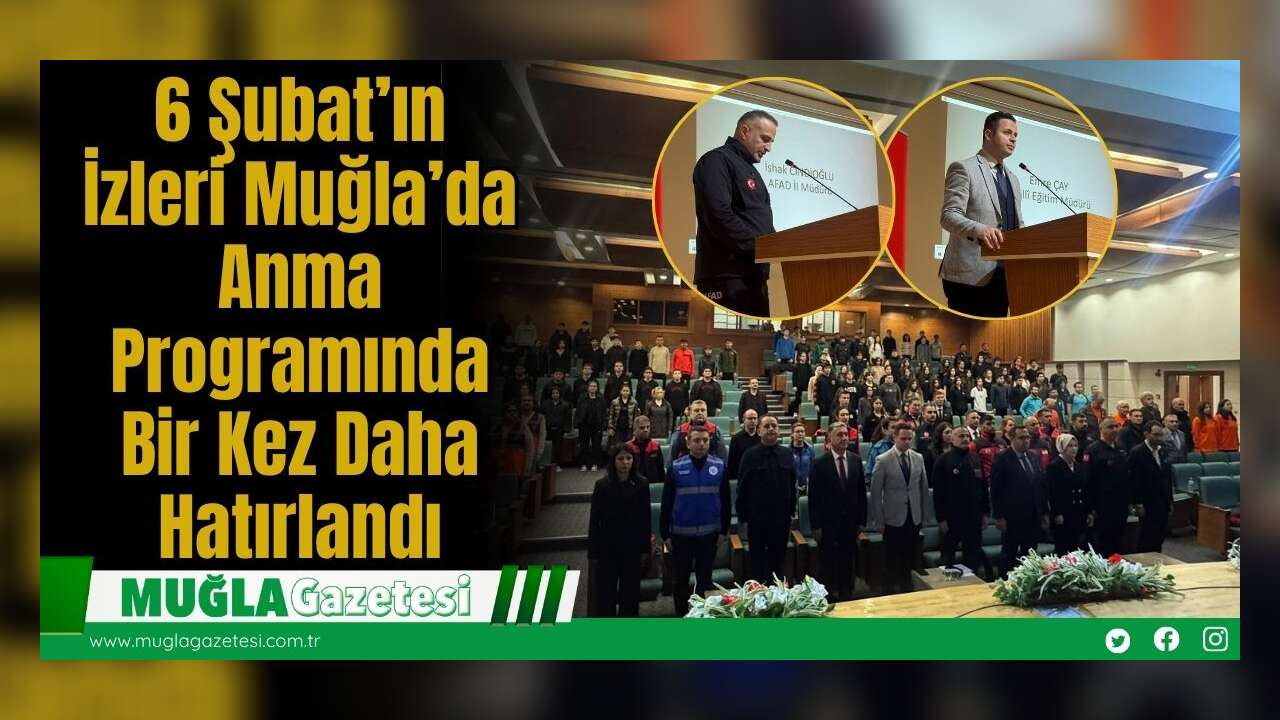 6 Şubat’ın İzleri Muğla’da Anma Programında Bir Kez Daha Hatırlandı