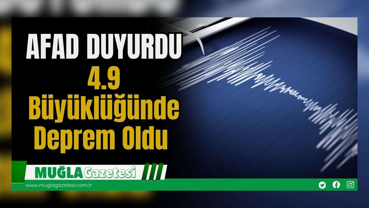 AFAD DUYURDU: 4.9 Büyüklüğünde Deprem Oldu