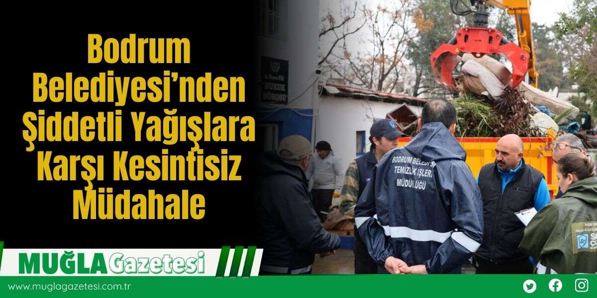 Bodrum Belediyesi’nden Şiddetli Yağışlara Karşı Kesintisiz Müdahale