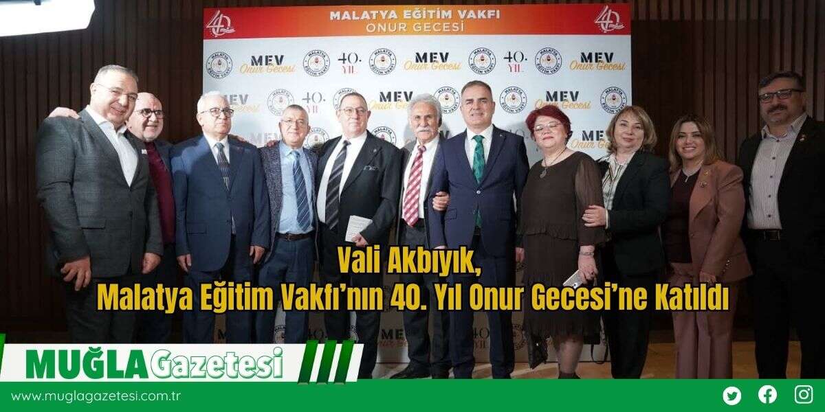 Vali Akbıyık, Malatya Eğitim Vakfı’nın 40. Yıl Onur Gecesi’ne Katıldı