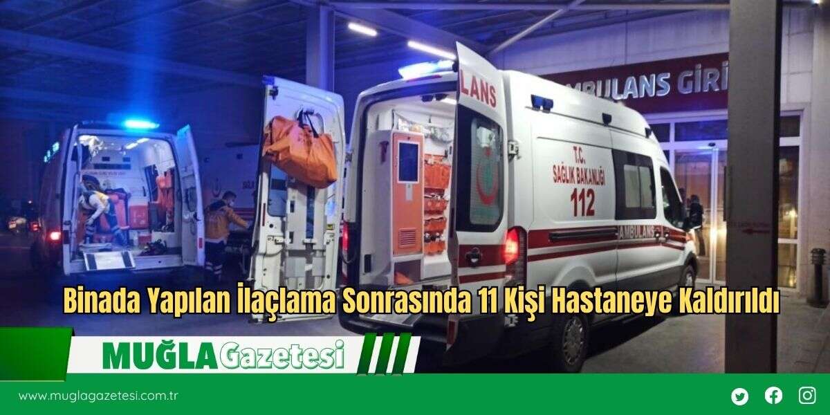 Binada Yapılan İlaçlama Sonrasında 11 Kişi Hastaneye Kaldırıldı