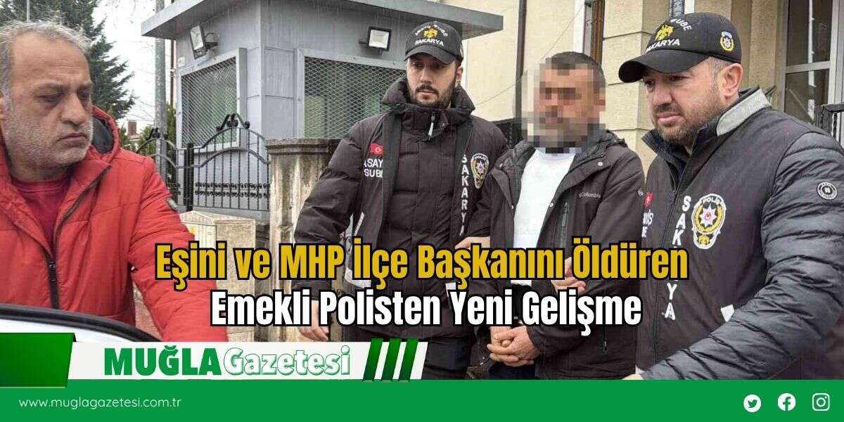 Eşini ve MHP İlçe Başkanını Öldüren Emekli Polisten Yeni Gelişme