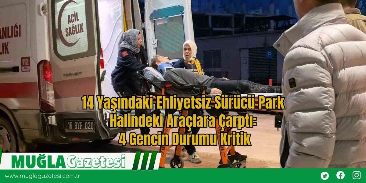14 Yaşındaki Ehliyetsiz Sürücü Park Halindeki Araçlara Çarptı: 4 Gencin Durumu Kritik