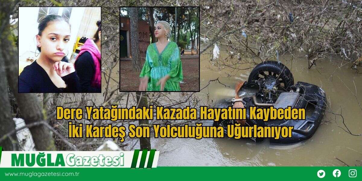 Dere Yatağındaki Kazada Hayatını Kaybeden İki Kardeş Son Yolculuğuna Uğurlanıyor