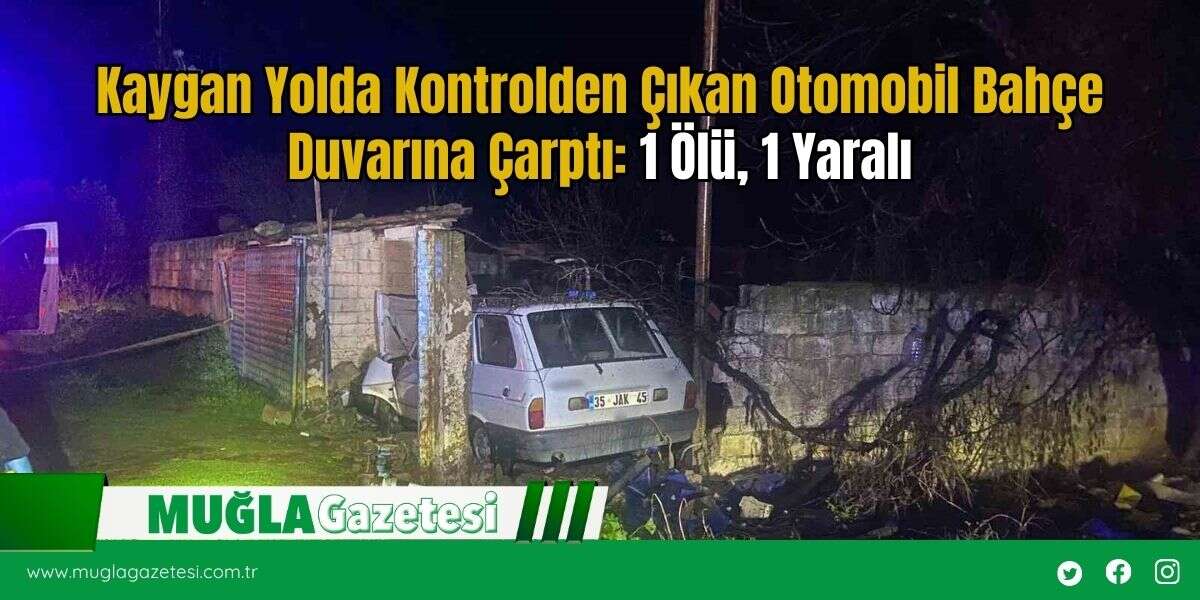Kaygan Yolda Kontrolden Çıkan Otomobil Bahçe Duvarına Çarptı: 1 Ölü, 1 Yaralı