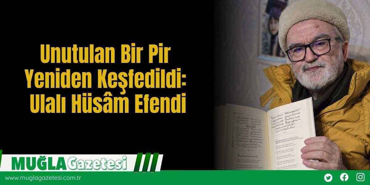 Unutulan Bir Pir Yeniden Keşfedildi: Ulalı Hüsâm Efendi