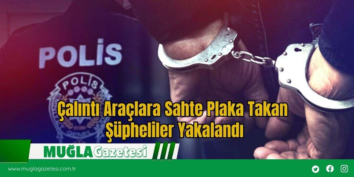 Çalıntı Araçlara Sahte Plaka Takan Şüpheliler Yakalandı