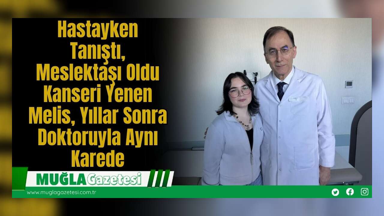 Hastayken Tanıştı, Meslektaşı Oldu: Kanseri Yenen Melis, Yıllar Sonra Doktoruyla Aynı Karede