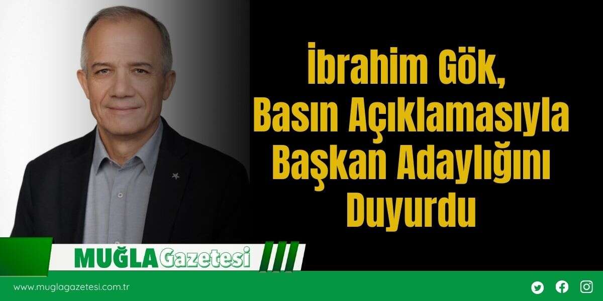 İbrahim Gök, Basın Açıklamasıyla Başkan Adaylığını Duyurdu