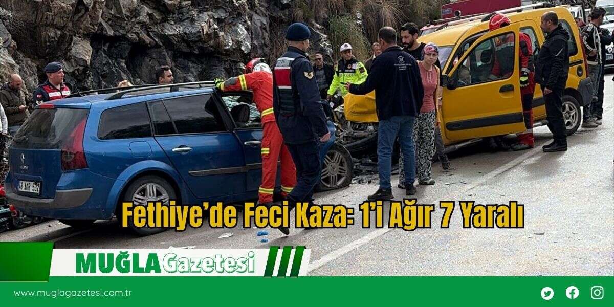 Fethiye’de Kaza: 1’i Ağır 7 Yaralı