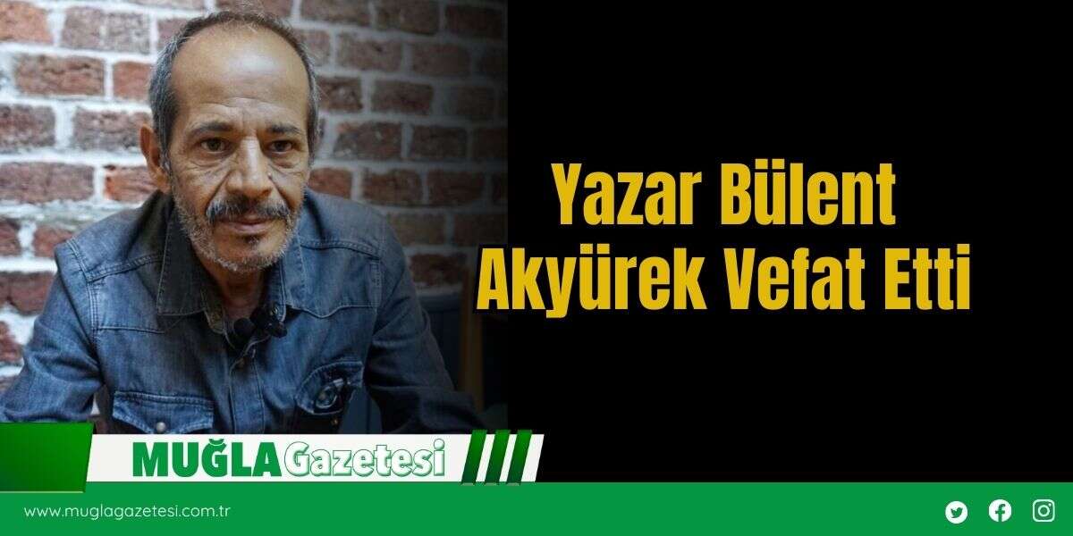 Yazar Bülent Akyürek Vefat Etti