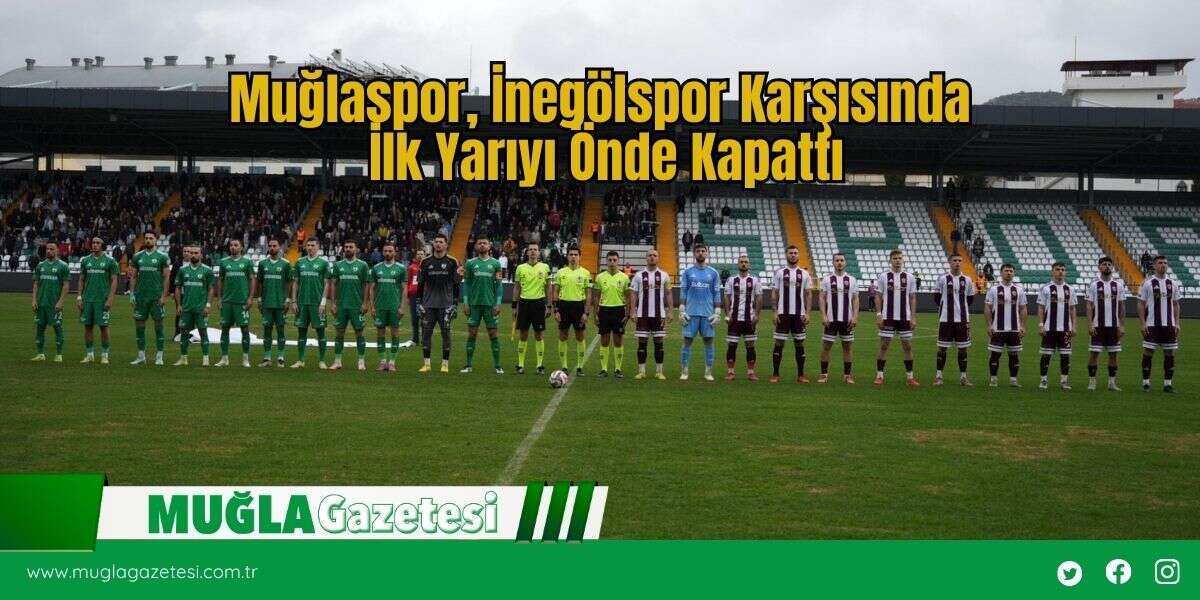 Muğlaspor, İnegölspor Karşısında İlk Yarıyı Önde Kapattı