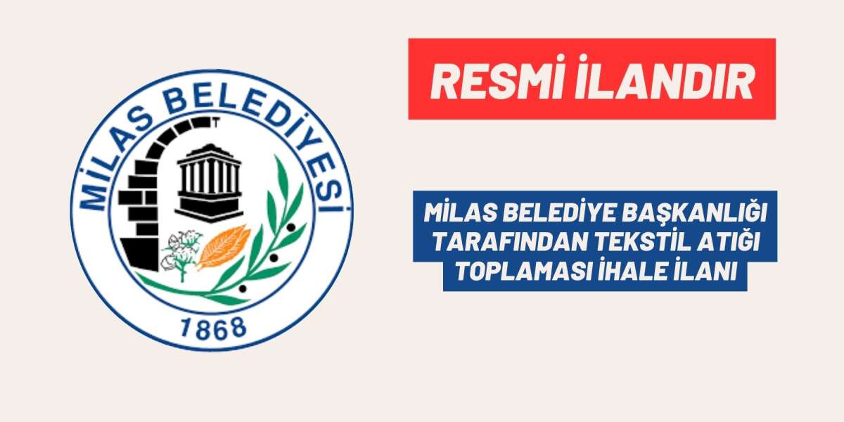 MİLAS BELEDİYE BAŞKANLIĞI TARAFINDAN TEKSTİL ATIĞI TOPLAMASI İHALE İLANI