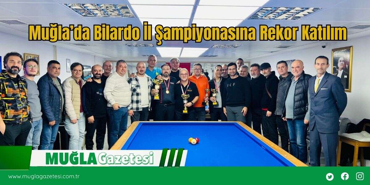 Muğla’da Bilardo İl Şampiyonasına Rekor Katılım
