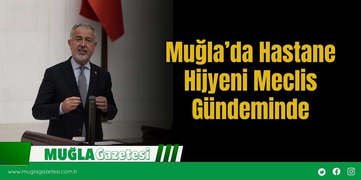 Muğla’da Hastane Hijyeni Meclis Gündeminde