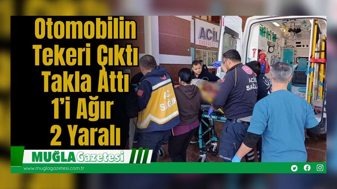 Otomobilin Tekeri Çıktı Takla Attı: 1’i Ağır 2 Yaralı