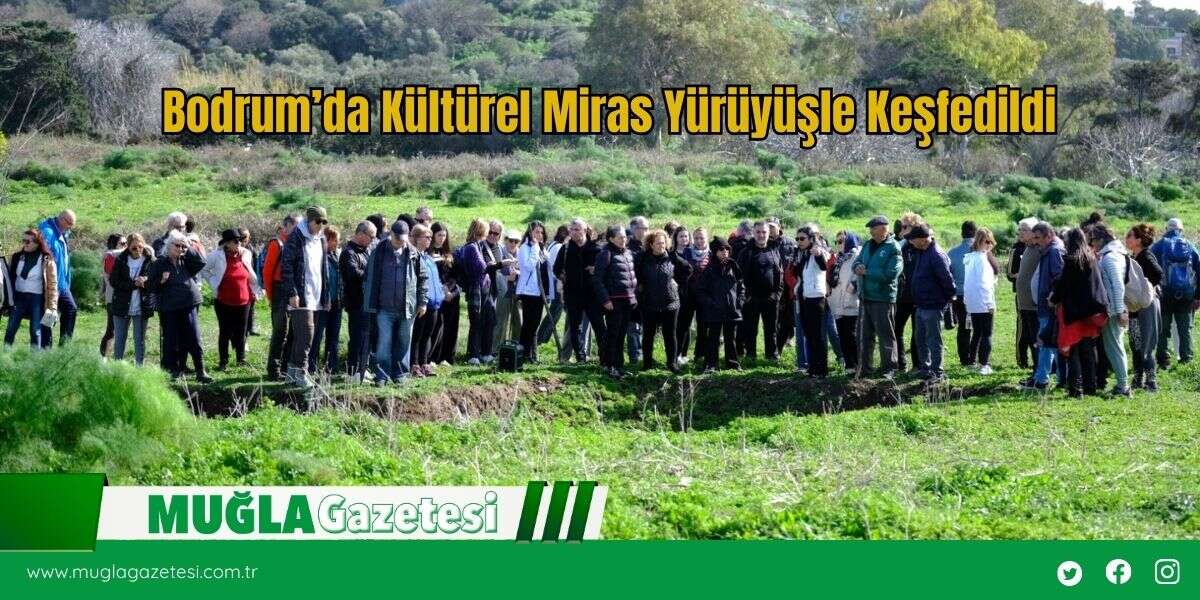 Bodrum’da Kültürel Miras Yürüyüşle Keşfedildi
